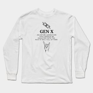 GEN X AN ENTIRE GENERATION THAT SHOULD E INDUCTED INTO THE ROCK N' ROLL HALL OF FAME Long Sleeve T-Shirt